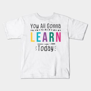 you all gonna learn today - White Kids T-Shirt